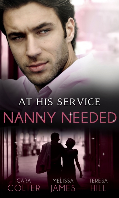 At His Service: Nanny Needed : Hired: Nanny Bride / a Mother in a Million / the Nanny Solution, EPUB eBook