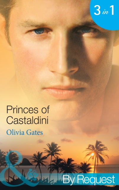 Princes of Castaldini : The Once and Future Prince (the Castaldini Crown, Book 1) / the Prodigal Prince's Seduction (the Castaldini Crown, Book 2) / the Illegitimate King (the Castaldini Crown, Book 3, EPUB eBook