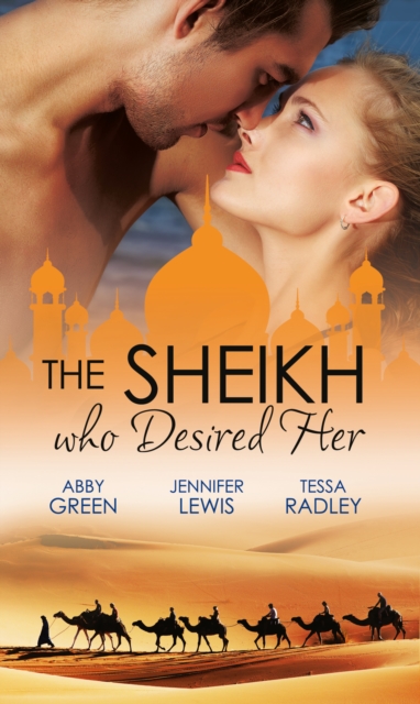 The Sheikh Who Desired Her : Secrets of the Oasis / the Desert Prince / Saved by the Sheikh!, EPUB eBook