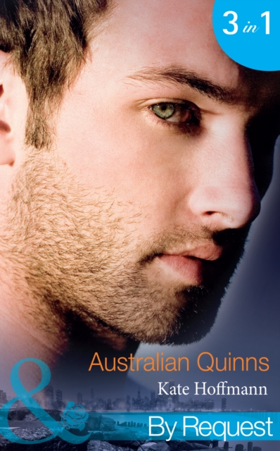 Australian Quinns : The Mighty Quinns: Brody (Quinns Down Under) / the Mighty Quinns: Teague (Quinns Down Under) / the Mighty Quinns: Callum (Quinns Down Under), EPUB eBook