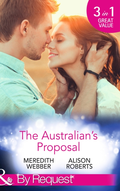 The Australian's Proposal : The Doctor's Marriage Wish / the Playboy Doctor's Proposal / the Nurse He's Been Waiting for, EPUB eBook