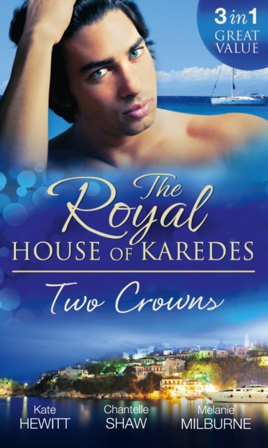 The Royal House of Karedes: Two Crowns : The Sheikh's Forbidden Virgin / the Greek Billionaire's Innocent Princess / the Future King's Love-Child, EPUB eBook