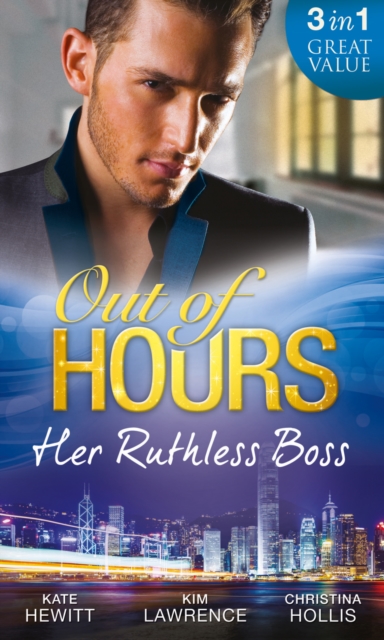Out Of Hours...Her Ruthless Boss : Ruthless Boss, Hired Wife / Unworldly Secretary, Untamed Greek / Her Ruthless Italian Boss, EPUB eBook