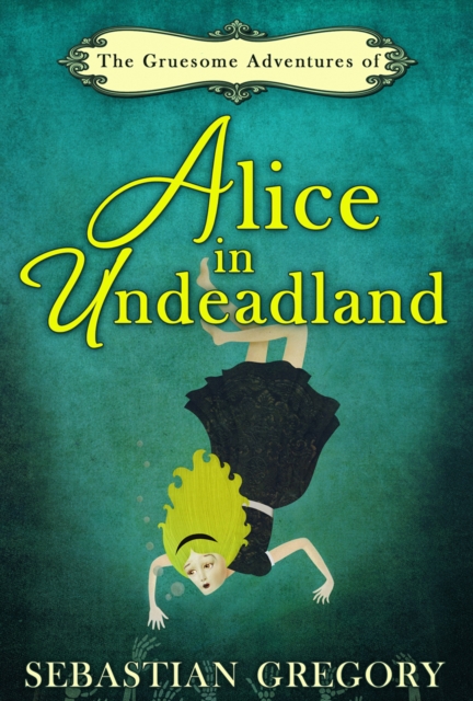 The Gruesome Adventures of Alice in Undeadland, EPUB eBook