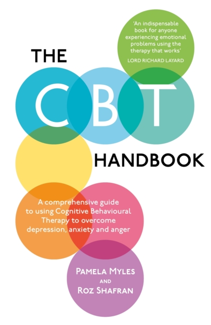 The CBT Handbook : A comprehensive guide to using Cognitive Behavioural Therapy to overcome depression, anxiety and anger, EPUB eBook