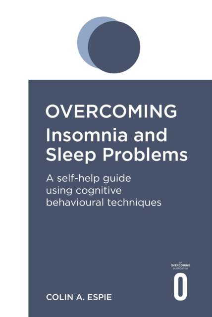 Overcoming Insomnia and Sleep Problems : A self-help guide using cognitive behavioural techniques, EPUB eBook