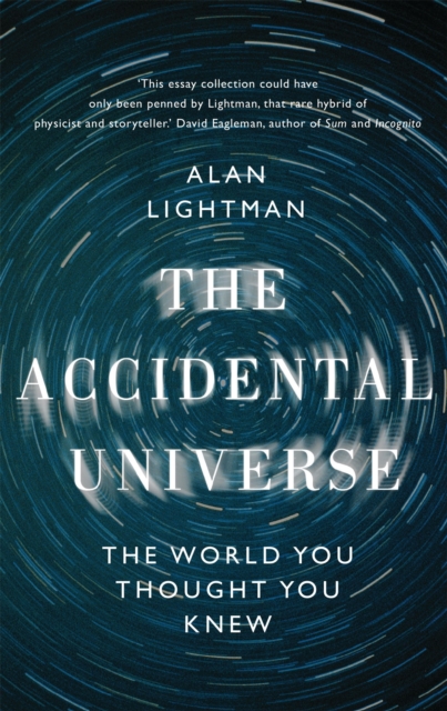 The Accidental Universe : The World You Thought You Knew, Hardback Book