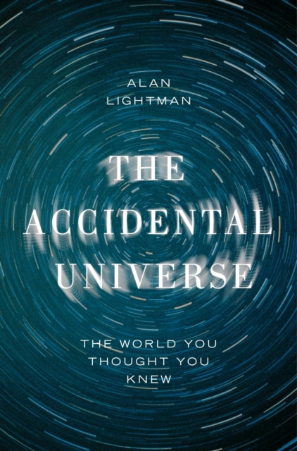 The Accidental Universe : The World You Thought You Knew, EPUB eBook