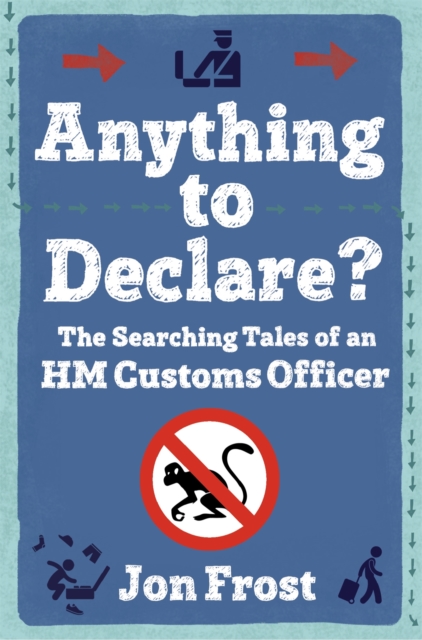 Anything to Declare? : The Searching Tales of an HM Customs Officer, Paperback / softback Book