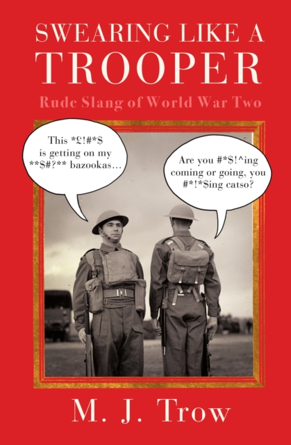 Swearing Like A Trooper : Rude Slang of World War Two, EPUB eBook
