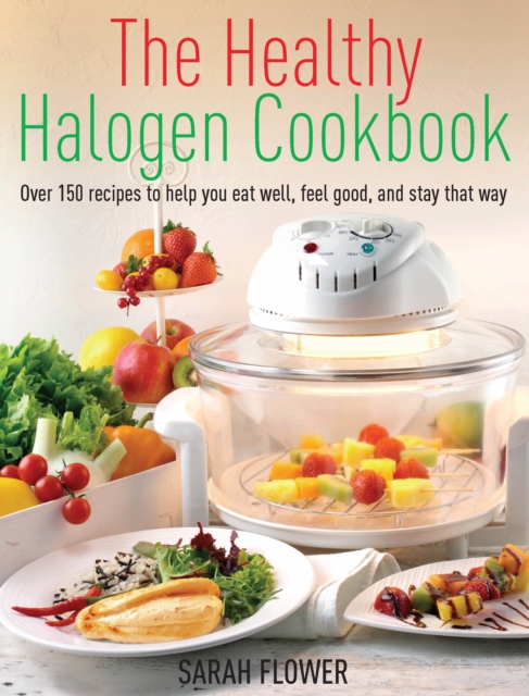 The Healthy Halogen Cookbook : Over 150 recipes to help you eat well, feel good   and stay that way, EPUB eBook