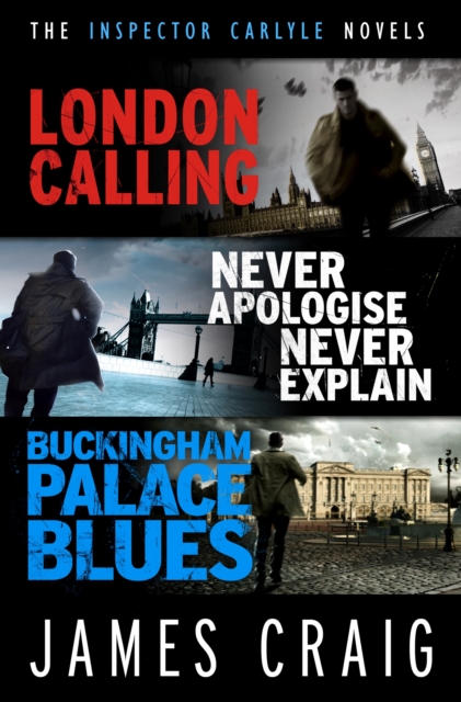 The Inspector Carlyle Omnibus (Books 1-3) : London Calling; Never Apologise, Never Explain; Buckingham Palace Blues, EPUB eBook