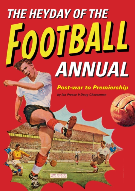 The Heyday Of The Football Annual : Post-war to Premiership, EPUB eBook