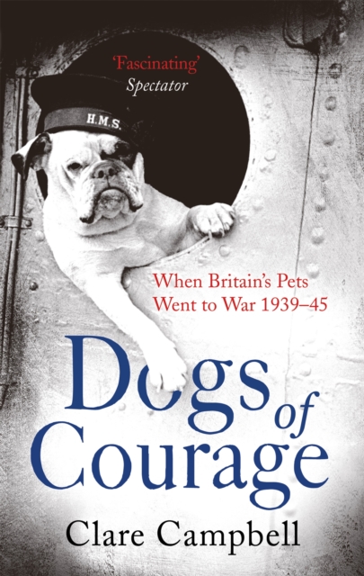 Dogs of Courage : When Britain's Pets Went to War 1939-45, Paperback / softback Book