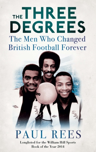 The Three Degrees : The Men Who Changed British Football Forever, Paperback / softback Book