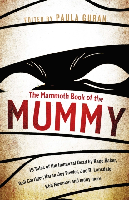 The Mammoth Book Of the Mummy : 19 tales of the immortal dead by Kage Baker, Gail Carriger, Karen Joy Fowler, Joe R. Lansdale, Kim Newman and many more, Paperback / softback Book