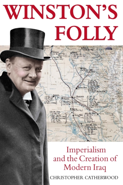 Winston's Folly : How Winston Churchill's Creation of Modern Iraq led to Saddam Hussein, EPUB eBook
