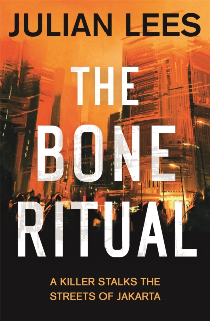 The Bone Ritual : a gripping thriller set in the teeming streets of contemporary Jakarta, Paperback / softback Book