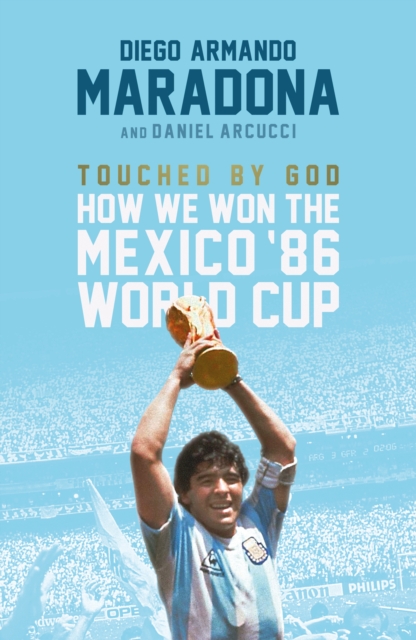 Touched By God : How We Won the Mexico '86 World Cup, EPUB eBook