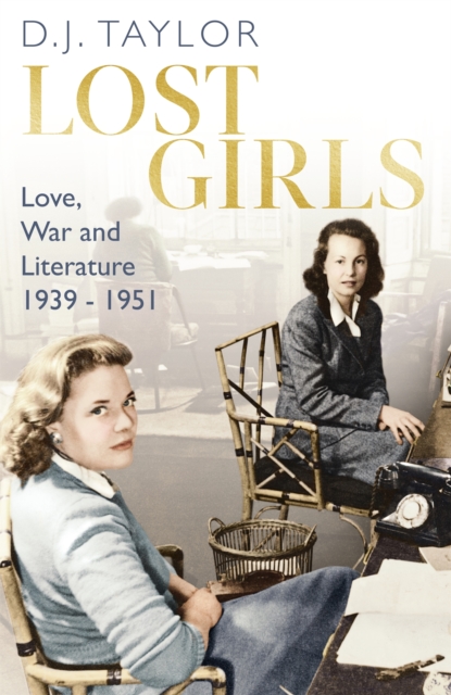 Lost Girls : Love, War and Literature: 1939-51, Paperback / softback Book