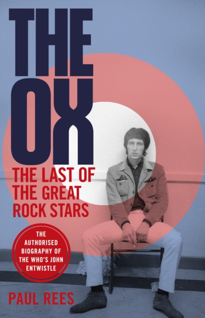 The Ox : The Last of the Great Rock Stars: The Authorised Biography of The Who's John Entwistle, EPUB eBook