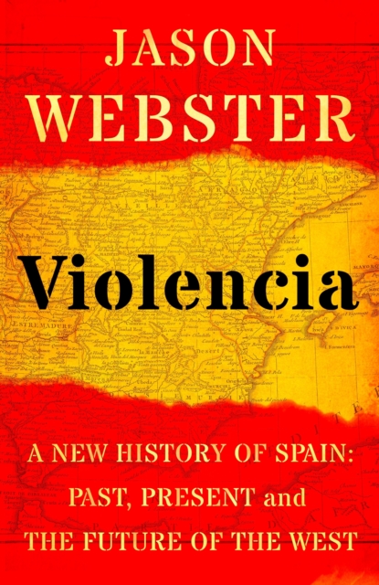 Violencia : A New History of Spain: Past, Present and the Future of the West, EPUB eBook