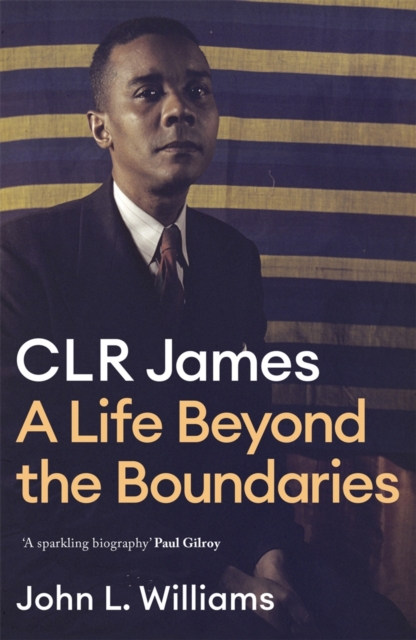 CLR James : A Life Beyond the Boundaries, EPUB eBook
