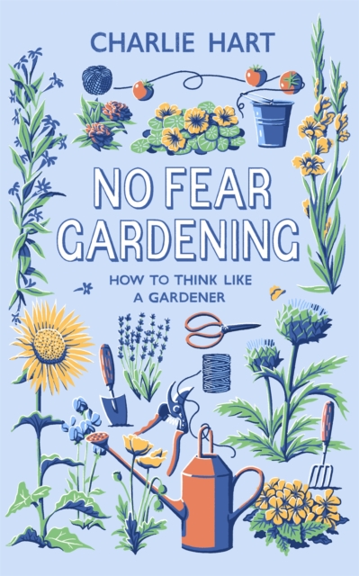No Fear Gardening : How To Think Like a Gardener, Hardback Book