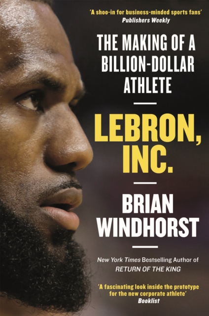 LeBron, Inc. : The Making of a Billion-Dollar Athlete, EPUB eBook