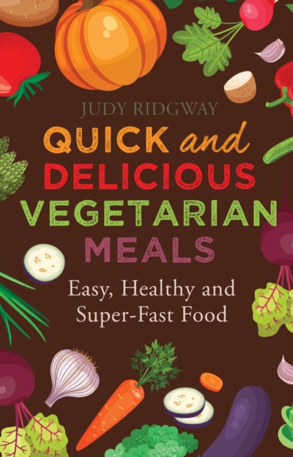Quick and Delicious Vegetarian Meals : Easy, healthy and super-fast food, EPUB eBook