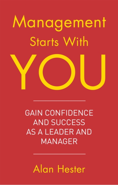 Management Starts With You : Gain Confidence and Success as a Leader and Manager, Paperback / softback Book
