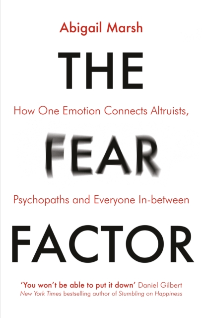 The Fear Factor : How One Emotion Connects Altruists, Psychopaths and Everyone In-Between, Paperback / softback Book