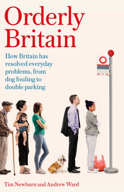 Orderly Britain : How Britain has resolved everyday problems, from dog fouling to double parking, Paperback / softback Book