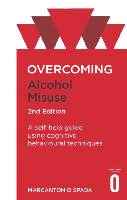 Overcoming Alcohol Misuse, 2nd Edition : A self-help guide using cognitive behavioural techniques, Paperback / softback Book
