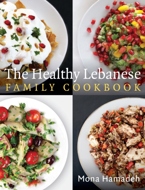 The Healthy Lebanese Family Cookbook : Using authentic Lebanese superfoods in your everyday cooking, EPUB eBook
