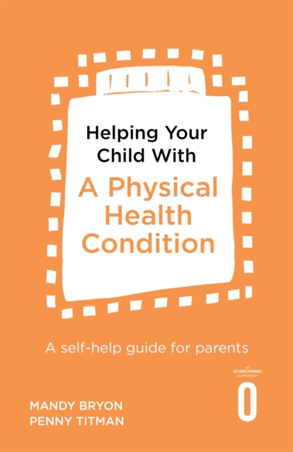 Helping Your Child with a Physical Health Condition : A self-help guide for parents, Paperback / softback Book