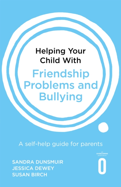 Helping Your Child with Friendship Problems and Bullying : A self-help guide for parents, Paperback / softback Book