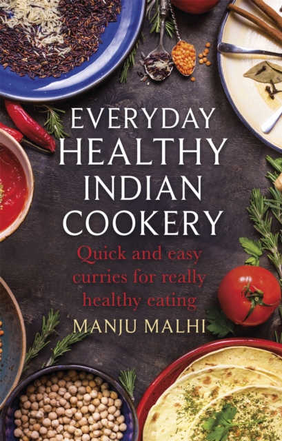 Everyday Healthy Indian Cookery : Quick and easy curries for really healthy eating, Paperback / softback Book