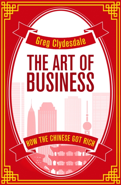The Art of Business : How the Chinese Got Rich, Paperback / softback Book