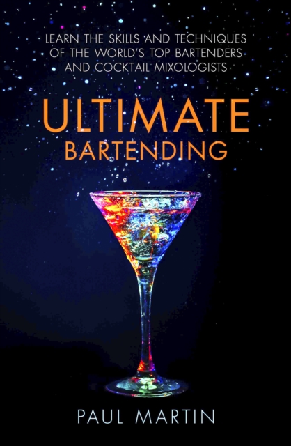 Ultimate Bartending : Learn the skills and techniques of the world's top bartenders and cocktail mixologists, EPUB eBook