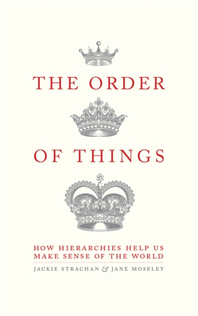 The Order of Things : How hierarchies help us make sense of the world, Hardback Book