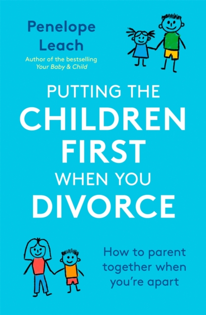 Putting the Children First When You Divorce : How to parent together when you're apart, Paperback / softback Book