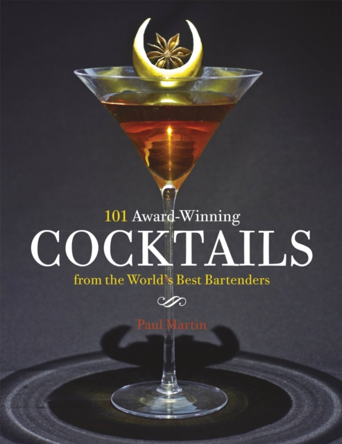 101 Award-Winning Cocktails from the World's Best Bartenders, Hardback Book