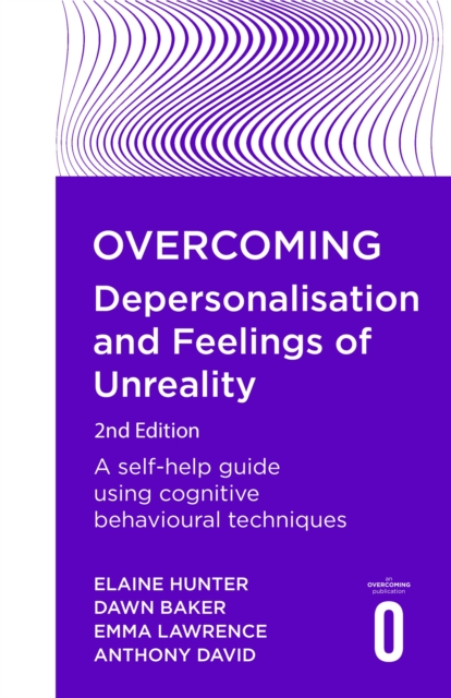 Overcoming Depersonalisation and Feelings of Unreality, 2nd Edition : A self-help guide using cognitive behavioural techniques, Paperback / softback Book