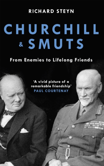 Churchill & Smuts : From Enemies to Lifelong Friends, Paperback / softback Book
