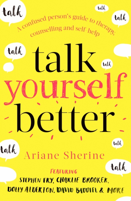Talk Yourself Better : A Confused Person's Guide to Therapy, Counselling and Self-Help, EPUB eBook