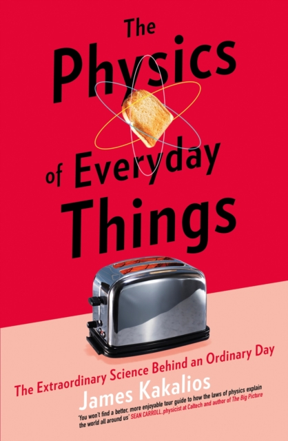 The Physics of Everyday Things : The Extraordinary Science Behind an Ordinary Day, EPUB eBook