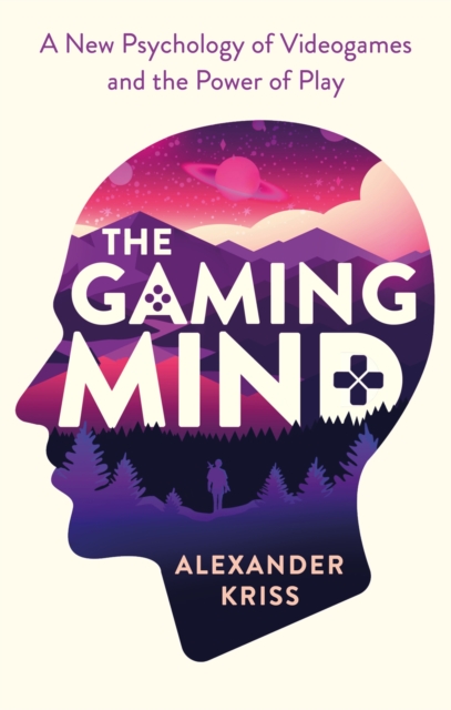 The Gaming Mind : A New Psychology of Videogames and the Power of Play, Paperback / softback Book