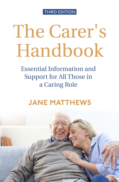 The Carer's Handbook 3rd Edition : Essential Information and Support for All Those in a Caring Role, Paperback / softback Book