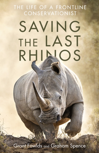 Saving the Last Rhinos : The Life of a Frontline Conservationist, EPUB eBook
